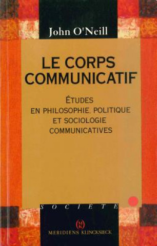 Könyv Le Corps Communicatif: 'Etudes En Philosophie, Politique Et Sociologie Communicatives' Alfredo Chaves