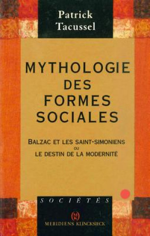 Kniha Mythologie Des Formes Sociales: Balzac Et Les Saint-Simoniens Ou Le Destin de La Modernite Patrick Tacussel