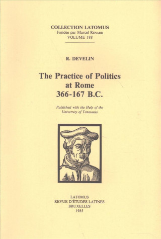 Książka The Practice of Politics at Rome 366-167 B.C. R. Develin