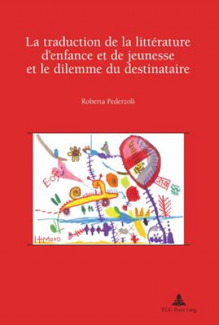 Kniha Traduction De La Litterature D'enfance Et De Jeunesse Et Le Dilemme Du Destinataire Roberta Pederzoli