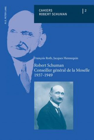 Könyv Robert Schuman - Conseiller General de la Moselle - 1937-1949 François Roth