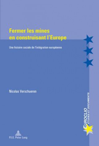 Könyv Fermer Les Mines En Construisant l'Europe Nicolas Verschueren