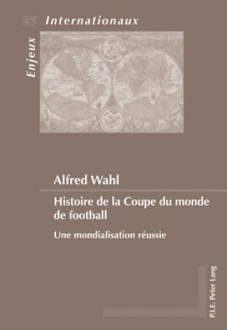 Könyv Histoire De La Coupe Du Monde De Football Alfred Wahl