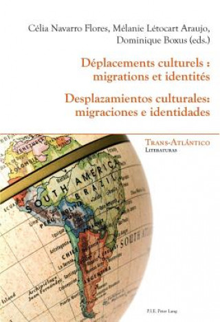 Книга Deplacements Culturels: Migrations Et Identites - Desplazamientos Culturales: Migraciones E Identidades Célia Navarro Flores