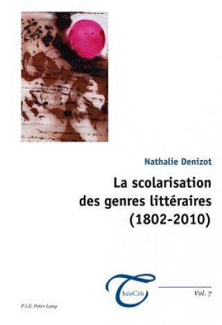 Könyv Scolarisation Des Genres Littaeraires (1802-2010) Nathalie Denizot