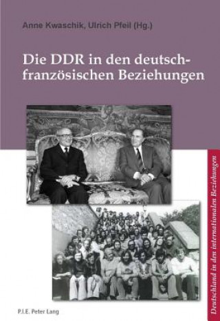 Kniha Die DDR in Den Deutsch-Franzeosischen Beziehungen = Anne Kwaschik
