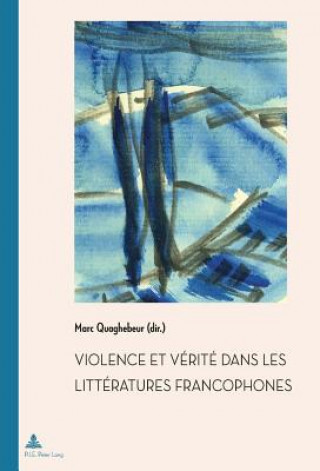 Könyv Violence Et Vaeritae Dans Les Littaeratures Francophones Marc Quaghebeur