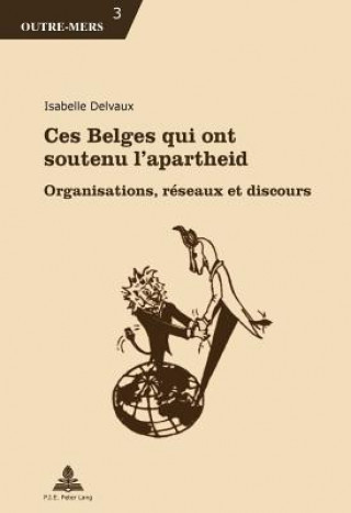 Knjiga Ces Belges Qui Ont Soutenu l'Apartheid Isabelle Delvaux