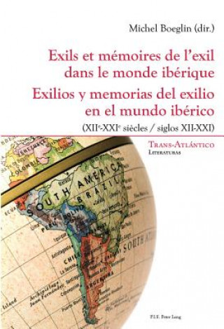 Carte Exils Et Memoires de l'Exil Dans Le Monde Iberique - Exilios Y Memorias del Exilio En El Mundo Iberico Michel Boeglin