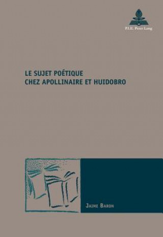 Kniha Sujet Poaetique Chez Apollinaire Et Huidobro Jaime Baron