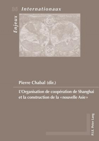 Livre L'Organisation de Cooperation de Shanghai Et La Construction de la "nouvelle Asie" Pierre Chabal