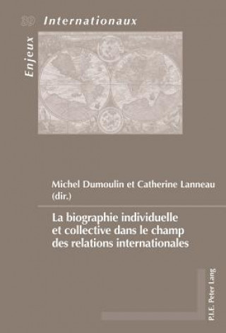 Kniha La Biographie Individuelle Et Collective Dans Le Champ Des Relations Internationales Michel Dumoulin