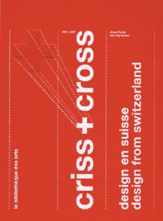 Книга Criss + Cross: Design from Switzerland 1860-2007 Ariana Pradal