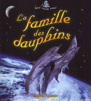 Kniha La Famille Des Dauphins Bobbie Kalman