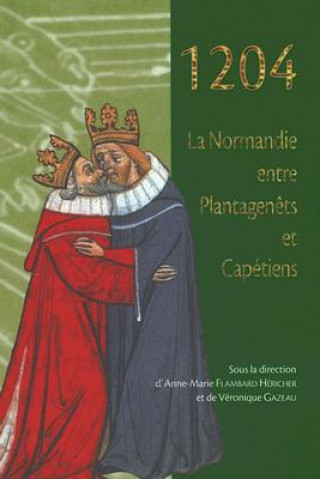 Kniha 1204: La Normandie Entre Plantagenets Et Capetiens A. M. Flambard Hericher