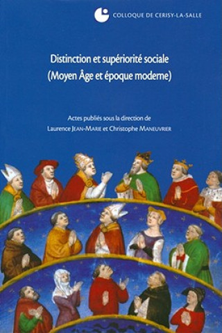 Kniha Distinction Et Superiorite Sociale (Moyen Age Et Epoque Moderne): Colloque de Cerisy-La-Salle, (27-30 Septembre 2007) Laurence Jean-Marie