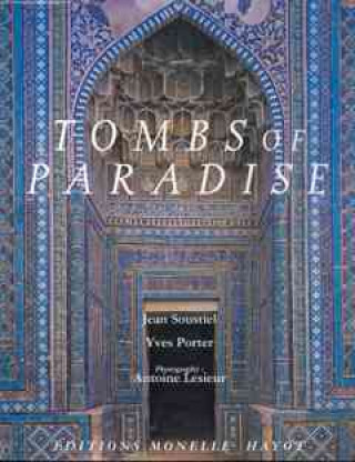 Carte Tombs of Paradise: The Shah-E Zende in Samarkand and Architectural Ceramics of Central Asia Editions D'Art Monelle Hayot