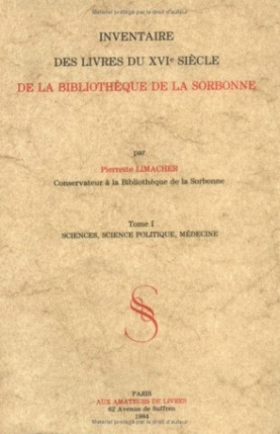 Book Inventaire Des Livres Du Xvie Siecle de La Bibliotheque de La Sorbonne. I. Sciences, Science Politique, Medecine Biblioth Eque De La Sorbonne