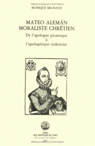 Книга Mateo Aleman, Moraliste Chretien: de L'Apologue Picaresque A L'Apologetique Tridentine Monique Michaud