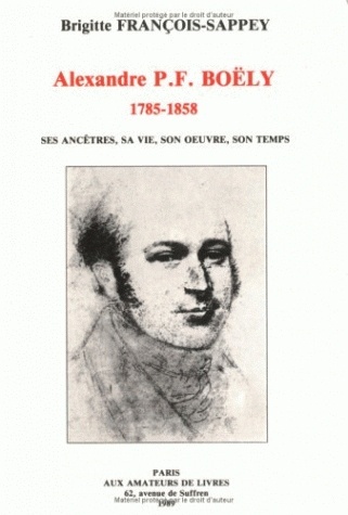 Könyv Alexandre P.F. Boely (1785-1858): 'Ses Ancetres, Sa Vie, Son Oeuvre, Son Temps' Brigitte Francois-Sappey