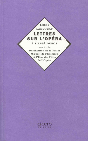 Książka Lettres Sur L'Opera de L'Abbe Dubos Suivies de Description de La Vie & Moeurs, de L'Exercice Et L'Etat Des Filles de L'Opera Louis-Francois Ladvocat