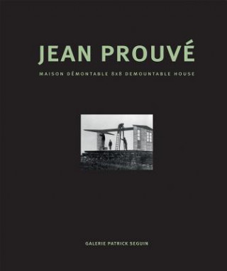 Książka Jean Prouve - Maison Demontable 8x8 Demountable House Galerie Patrick Seguin