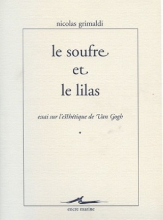 Kniha Le Soufre Et Le Lilas: Essai Sur L'Esthetique de Van Gogh Nicolas Grimaldi