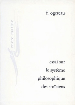 Könyv Essai Sur Le Systeme Philosophique Des Stoiciens Jean-Baptiste Gourinat