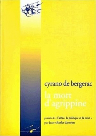 Kniha Savinien Cyrano de Bergerac, La Mort D'Agrippine: Precede de: L'Athee, La Politique Et La Mort Savinien Cyrano De Bergerac