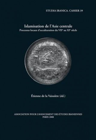 Kniha Islamisation de L'Asie Centrale: Processus Locaux D'Acculturation Du VIIe Au XIe Siecle Etienne De La Vaissiere