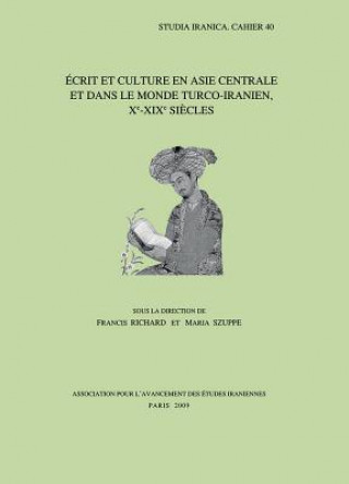 Book Ecrit Et Culture En Asie Centrale Et Dans Le Monde Turco-Iranien, Xe-XIXe Siecles Francis Richard