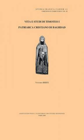 Könyv Vita E Studi Di Timoteo I: Patriarca Cristiano Di Baghdad Vittorio Berti
