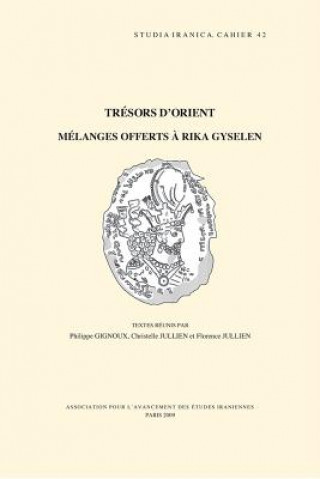 Kniha Tresors D'Orient: Melanges Offerts a Rika Gyselen P. Gignoux