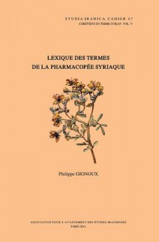 Książka Chretiens En Terre D'Iran V: Lexique Des Termes de La Pharmacopee Syriaque P. Gignoux