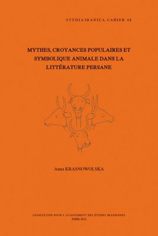 Carte Mythes, Croyances Populaires Et Symbolique Animale Dans La Litterature Persane A. Krasnowolska