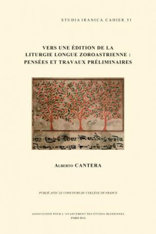 Carte Vers Une Edition de La Liturgie Longue Zoroastrienne: Pensees Et Travaux Preliminaires A. Cantera