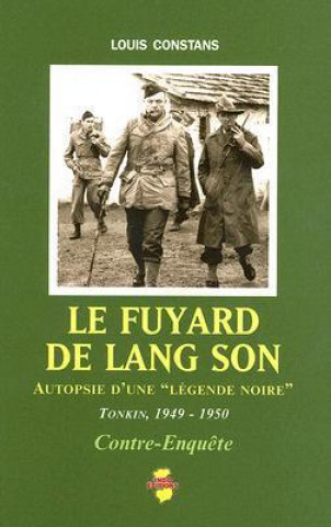 Knjiga Le Fuyard de Lang Son: Autopsie D'Une "Legende Noire"; Tonkin 1949-1950 Louis Constans