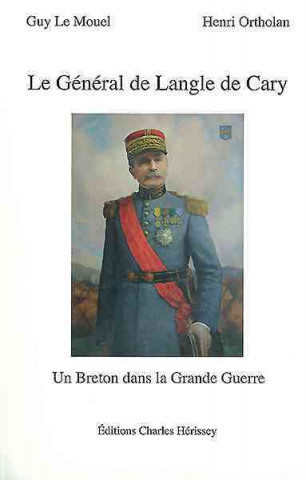 Книга Le General de Langle de Cary: Un Breton Dans La Grande Guerre Guy Le Mouel