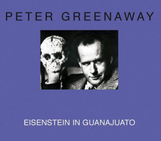 Kniha Peter Greenaway - Eisenstein in Guanajuato Peter Greenaway