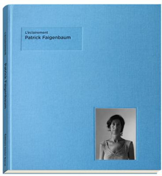 Book Patrick Faigenbaum: L'Eclairement Jean-Francois Chevrier