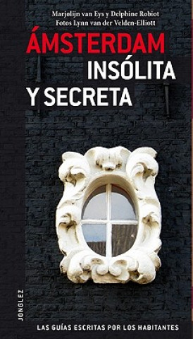 Книга Amsterdam Insolita y Secreta = Secret Amsterdam Marjolijn Van Eys