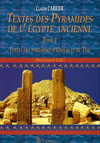 Kniha Textes Des Pyramides de L'Egypte Ancienne, Tome I: Textes Des Pyramides D'Ounas Et de Teti Claude Carrier