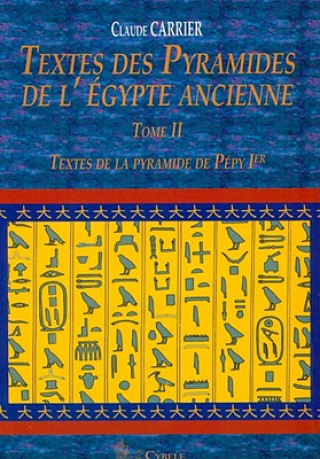 Könyv Textes Des Pyramides de L'Egypte Ancienne, Tome II: Textes de La Pyramide de Pepy Ier Claude Carrier