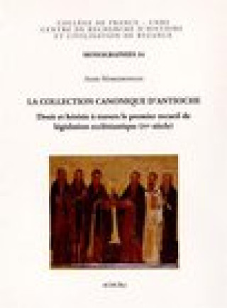 Carte La Collection Canonique D'Antioche: Droit Et Heresie a Travers Le Premier Recueil de Legislation Ecclesiastique (Ive Siecle) A. Mardirossian
