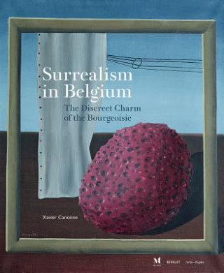 Kniha Surrealism in Belgium - The Discreet Charm of the Bourgeoisie Xavier Canonne