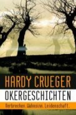 Книга Okergeschichten - Verbrechen, Wahnsinn, Leidenschaft Hardy Crueger