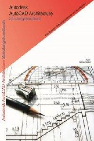 Kniha Autodesk AutoCAD Architecture Schulungshandbuch Wilfried Nelkel