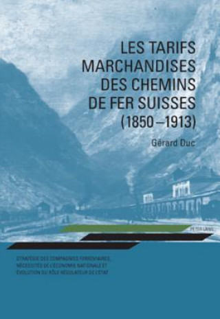 Carte Les tarifs marchandises des chemins de fer suisses (1850-1913) Gérard Duc