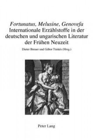 Kniha "fortunatus, Melusine, Genovefa" - Internationale Erzahlstoffe in Der Deutschen Und Ungarischen Literatur Der Fruhen Neuzeit Dieter Breuer
