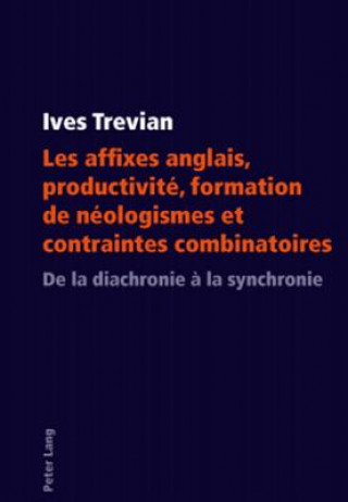 Könyv Les Affixes Anglais, Productivite, Formation de Neologismes Et Contraintes Combinatoires Ives Trevian
